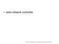 Radio network controller https://store.theartofservice.com/the-radio-network-controller-toolkit.html.