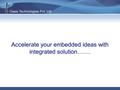 Accelerate your embedded ideas with integrated solution…….
