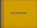 What is Accounting  Accounting is Planning, Recording, Analyzing and Interpreting financial information  A planned process for providing financial information.