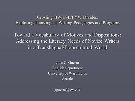 Crossing BW/ESL/FYW Divides: Exploring Translingual Writing Pedagogies and Programs Toward a Vocabulary of Motives and Dispositions: Addressing the Literacy.