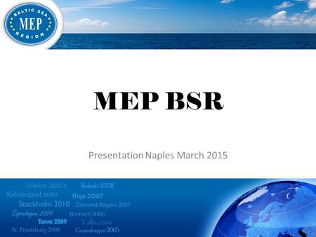 MEP BSR Presentation Naples March 2015. MEP BSR was established in 2004 by schools in Sweden, Denmark and Finland and the Europe House in Vilnius as a.