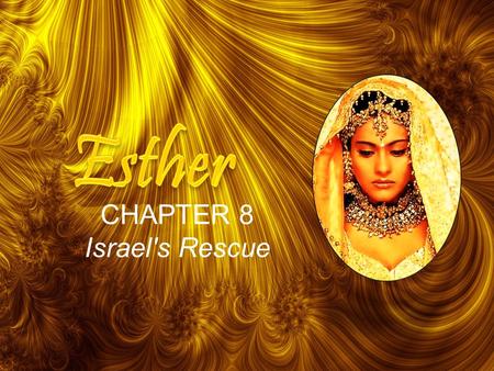 11 CHAPTER 8 Israel's Rescue. 2 On that day King Ahasuerus gave to Queen Esther the house of Haman, the enemy of the Jews. And Mordecai came before the.