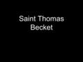 Saint Thomas Becket By: Me With assistance from: Myself and I.