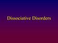 Dissociative Disorders. A category of psychological disorders in which extreme and frequent disruptions of awareness, memory, and personal identity impair.