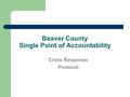 Beaver County Single Point of Accountability Crisis Response Protocol 1.