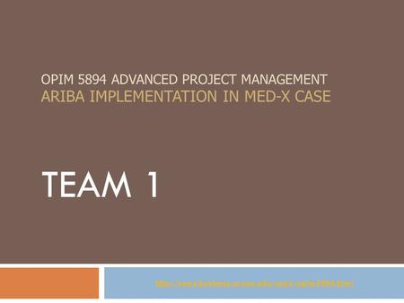 OPIM 5894 ADVANCED PROJECT MANAGEMENT ARIBA IMPLEMENTATION IN MED-X CASE TEAM 1