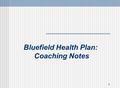 1 Bluefield Health Plan: Coaching Notes. 2 Managed Care – the Facts Companies usually pay a managed care plan a monthly premium, based on the number of.