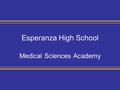 Esperanza High School Medical Sciences Academy. MSA Mission Prepare students for: A variety of medical careers Successful transition to colleges and universities.