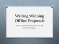 Writing Winning Offline Proposals How to stand out and land the job in 9 easy steps.