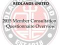 2015 Member Consultation Questionnaire Overview. Member consultation opened to all those involved with RUFC. Promoted via website, Facebook, newsletter.