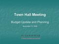 Town Hall Meeting Budget Update and Planning November 13, 2006.