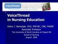 VoiceThread in Nursing Education Debra J. Barksdale, PhD, FNP-BC, CNE, FAANP Associate Professor The University of North Carolina at Chapel Hill School.