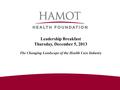 Leadership Breakfast Thursday, December 5, 2013 The Changing Landscape of the Health Care Industry.