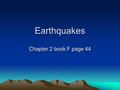 Earthquakes Chapter 2 book F page 44. Vocabulary for section 1 page 44 book F Stress Tension Compression Shearing Normal fault Reverse fault Strike-slip.