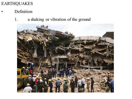 EARTHQUAKES Definition 1.a shaking or vibration of the ground.