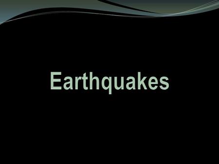 Earthquake – A sudden release of stored energy. This energy has built up over long periods of time as a result of tectonic forces within the earth.