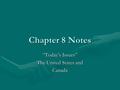 Chapter 8 Notes “Today’s Issues” The United States and Canada.
