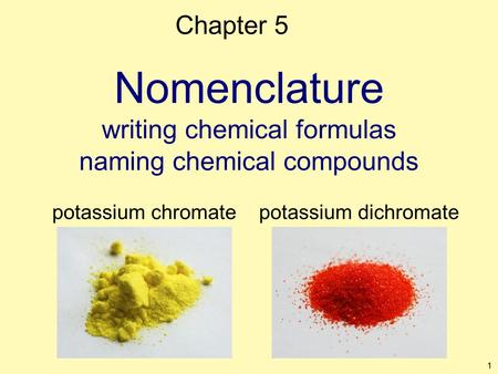 1 Nomenclature writing chemical formulas naming chemical compounds Chapter 5 potassium chromatepotassium dichromate.