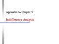 Indifference Analysis Appendix to Chapter 5. 2 Indifference Curves Indifference analysis is an alternative way of explaining consumer choice that does.