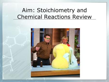Aim: Stoichiometry and Chemical Reactions Review.