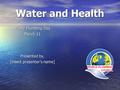 Water and Health World Plumbing Day March 11 Presented by, [insert presenter’s name]