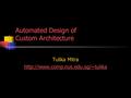 Automated Design of Custom Architecture Tulika Mitra