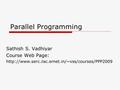 Parallel Programming Sathish S. Vadhiyar Course Web Page: