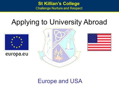 St Killian’s College Challenge Nurture and Respect Applying to University Abroad Europe and USA.