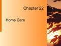 Home Care Chapter 22. 22-2 Copyright 2004 by Delmar Learning, a division of Thomson Learning, Inc. Home Health Care  A non-physician health service 