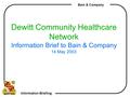 Information Briefing Bain & Company Dewitt Community Healthcare Network Information Brief to Bain & Company 14 May 2003.