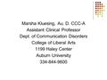 Marsha Kluesing, Au. D. CCC-A Assistant Clinical Professor Dept. of Communication Disorders College of Liberal Arts 1199 Haley Center Auburn University.
