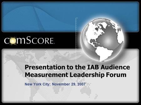 Presentation to the IAB Audience Measurement Leadership Forum New York City; November 29, 2007.