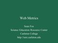 Web Metrics Sean Fox Science Education Resource Center Carleton College