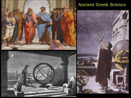 Ancient Greek Science. Five Greek contributions to the modern scientific method 1.They tried to understand nature without relying on supernatural explanations.