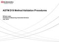 1 / 9 ASTM D19 Method Validation Procedures William Lipps Analytical & Measuring Instrument Division July, 2015.