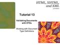 1 Tutorial 13 Validating Documents with DTDs Working with Document Type Definitions.