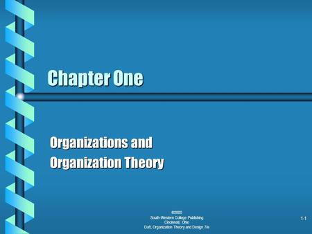 1-1 ©2000 South-Western College Publishing Cincinnati, Ohio Daft, Organization Theory and Design 7/e Chapter One Organizations and Organization Theory.