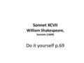 Sonnet XCVII William Shakespeare, Sonnets (1609) Do it yourself p.69.