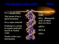 Deoxyribonucleic AcidDNA It is a Double Helix That means it has a spiral formation It is a super molecule It belongs to a group of organic molecules known.
