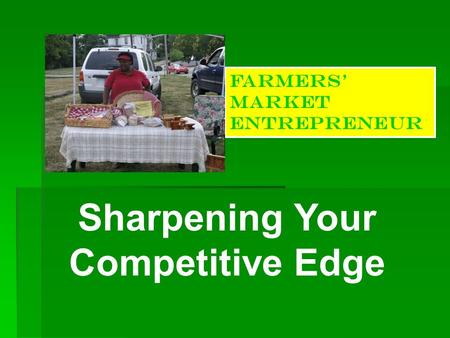 Farmers’ Market Entrepreneur Sharpening Your Competitive Edge.