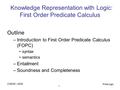CSE391- 2005 PredLogic 1 Knowledge Representation with Logic: First Order Predicate Calculus Outline –Introduction to First Order Predicate Calculus (FOPC)