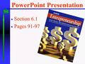 PowerPoint Presentation  Section 6.1  Pages 91-97.
