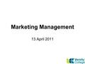 Marketing Management 13 April 2011. Customer-Driven Marketing Strategy: Creating Value for Target Customers.
