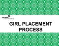 GIRL PLACEMENT PROCESS. AGENDA Welcome Placement Goal Girl Scouts of the USA (GSUSA) Goals Girl Scouts of Ohio’s Heartland (GSOH) Goals Role of the Service.