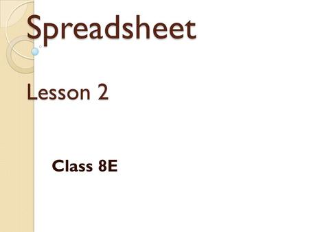 Spreadsheet Lesson 2 Class 8E. Lesson Objective To understand what a formula & function is. To understand the difference between formulas and functions.