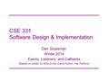CSE 331 Software Design & Implementation Dan Grossman Winter 2014 Events, Listeners, and Callbacks (Based on slides by Mike Ernst, David Notkin, Hal Perkins)