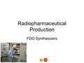 Radiopharmaceutical Production FDG Synthesizers STOP.