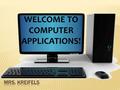 WELCOME TO COMPUTER APPLICATIONS!.  Word Processing  Spreadsheet  Database  PowerPoint  Integration This class meets a graduation requirement!