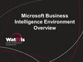 Microsoft Business Intelligence Environment Overview.