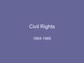 Civil Rights 1954-1968 Origins of the Movement Brown v Board (1954) Result of NAACP challenges Liberal Warren Court overturns Plessy decision Opens door.